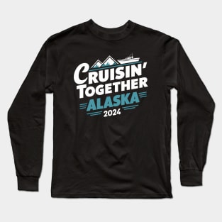 cruisin together alaska 2024 vacation trip Long Sleeve T-Shirt